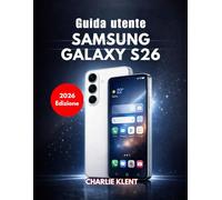 Guida utente Samsung Galaxy S26 (Edizione 2026)
