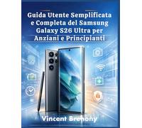 Guida Utente Semplificata e Completa del Samsung Galaxy S26 Ultra per Anziani e Principianti