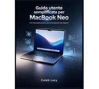 Guida utente semplificata per MacBook Neo: Un manuale pratico per principianti ed esperti