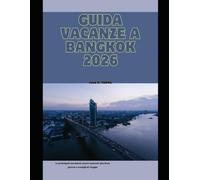 GUIDA VACANZE A BANGKOK 2026: Le principali attrazioni, tesori nascosti, gite di un giorno e consigli di viaggio (The Global Explorer Travel Guide Series 2026)