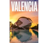 GUIDA VALENCIA - Tutto ciò di cui hai Davvero Bisogno: Itinerari Dettagliati Giorno per Giorno, Luoghi Segreti Mozzafiato e Consigli Strategici da Insider per Vivere Valencia come un Local