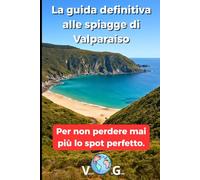 Guida Valparaíso: La guida definitiva alle spiagge di Valparaíso: Per non perdere mai più lo spot perfetto.