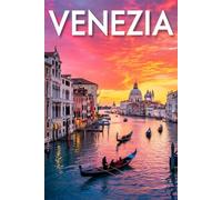 GUIDA VENEZIA - Tutto ciò di cui hai Davvero Bisogno: Itinerari Dettagliati Giorno per Giorno, Luoghi Segreti Mozzafiato e Consigli Strategici da Insider per Vivere Venezia come un Local