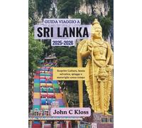 GUIDA VIAGGIO A SRI LANKA 2025-2026: Scoprire Cultura, fauna selvatica, spiagge e meraviglie senza tempo