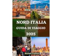 GUIDA VIAGGIO DEL NORD ITALIA: Un compagno completo e dettagliato per esplorare l'arte, la cultura e la cucina di Milano, Bologna, Venezia, Lago di ... ITALIAN AND FRENCH LANGUAGE DETAILED GUIDE)