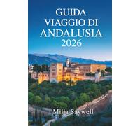 GUIDA VIAGGIO DI ANDALUSIA 2026: Sole, anima e storia nel sud della Spagna