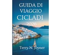 GUIDA VIAGGIO DI CICLADI 2026: Un viaggio soleggiato attraverso le isole della Grecia
