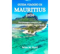 GUIDA VIAGGIO DI MAURITIUS 2026: Un compagno completo per avventure sull'isola e segreti locali