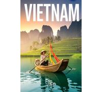 GUIDA VIETNAM - Tutto Ciò di cui hai Davvero Bisogno: Itinerari Dettagliati Giorno per Giorno, Luoghi Nascosti Mozzafiato e Consigli Strategici da Insider per Vivere il Vietnam come un Local