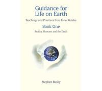 Guidance for Life on Earth: Teachings and Practices from Inner Guides - Book One: 1