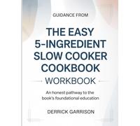 Guidance From The Easy 5-Ingredient Slow Cooker Cookbook: An Honest Pathway to the Book’s Foundational Education.