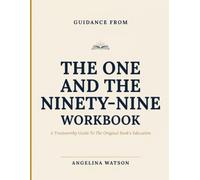 Guidance From The One And The Ninety-Nine: A Trustworthy Guide To The Original Book’s Education