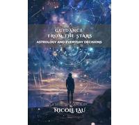 Guidance from the Stars: Astrology and Everyday Decisions (ASTROLOGY IN PRACTICE: The Complete Guide to Life, Love & Destiny)