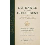 GUIDANCE OF THE INTELLIGENT TOWARD THE PATH OF THE FRIENDS OF GOD: Hidāyat al-Adhkiyāʾ ilā Ṭarīq al-Awliyāʾ- A Textual Study and Intellectual ... (Sufi & Spiritual Civilization Series)