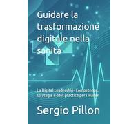 Guidare la trasformazione digitale nella sanità: La Digital Leadership- Competenze, strategie e best practice per i leader