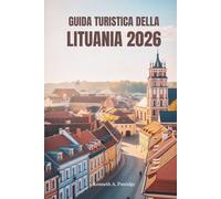 GUIDATURISTICADELLA LITUANIA2026: Esplora la natura, la cultura e il fascino nel cuore dei Paesi Baltici