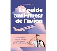 Guide anti-stress du voyage en avion: Trucs et astuces de pro