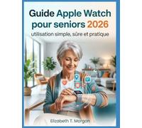 Guide Apple Watch pour seniors 2026 : utilisation simple, sûre et pratique