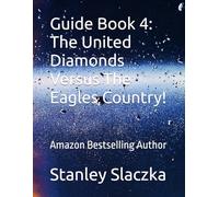 Guide Book 4: The United Diamonds Versus The Eagles Country!