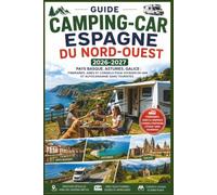 Guide Camping-Car Espagne du Nord-Ouest 2026-2027: Pays basque, Asturies, Galice : itinéraires, aires et conseils pour voyager en van et autocaravane sans touristes