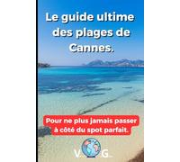 Guide Cannes : Le guide ultime des plages de Cannes.: Pour ne plus jamais passer à côté du spot parfait.