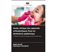 Guide clinique des appareils orthodontiques fixes en dentisterie pédiatrique: L'orthodontie de précision adaptée aux patients pédiatriques