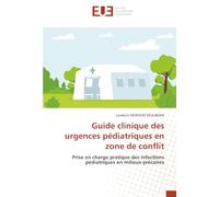 Guide clinique des urgences pédiatriques en zone de conflit: Prise en charge pratique des infections pédiatriques en milieux précaires