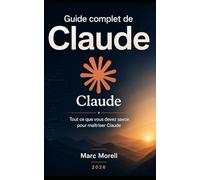 Guide complet de Claude: tout ce que vous devez savoir pour maîtriser Claude (Demain...)