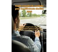 Guide complet de conduite pour les débutants absolus 2026: Comprenez le code de la route, maîtrisez les compétences pratiques, améliorez votre sécurité et réussissez votre examen de permis
