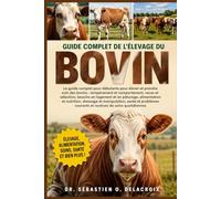GUIDE COMPLET DE L’ÉLEVAGE DU BOVIN: Le guide complet pour débutants pour élever et prendre soin des bovins : tempérament et comportement.....santé et ... courants et routines de soins quotidiennes