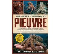 GUIDE COMPLET DE LA CONNAISSANCE DE LA PIEUVRE: Le guide complet pour débutants pour comprendre la pieuvre : intelligence et comportement.....conservation et connaissances essentielles