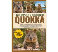 GUIDE COMPLET DE LA CONNAISSANCE DU QUOKKA: Le guide complet pour débutants pour comprendre le quokka : comportement et adaptations, habitat naturel, ... et connaissances essentielles