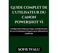 Guide complet de l'utilisateur du Canon PowerShot V1: Configuration étape par étape, conseils de prise de vue et techniques d'experts pour débutants et confirmés