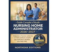Guide Complet d'étude Nursing Home Administrator 2026-2027: Préparation à l'examen, conformité et 4 tests pratiques complets avec explications détaillées pour NAB CORE