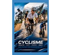Guide complet du cyclisme et VTT en club: De débutant à confirmé : entraînement, technique, mental et performance (Du Débutant au Pro - multisports)