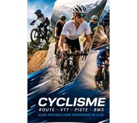 Guide complet du cyclisme et VTT en club: De débutant à confirmé : entraînement, technique, mental et performance (Du Débutant au Pro - multisports)