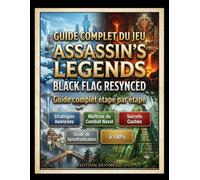 GUIDE COMPLET DU JEU ASSASSIN'S CREED BLACK FLAG RESYNCED: Guide complet étape par étape, stratégies avancées, maîtrise du combat naval, secrets cachés et guide de synchronisation à 100 %