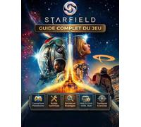 GUIDE COMPLET DU JEU STARFIELD: Un guide indispensable pour l'expérience originale et la mise à jour d'avril 2026 sur toutes les plateformes, avec des ... optimisées et des secrets bien gardés.