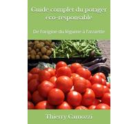 Guide complet du potager Éco-responsable: De l'origine du légume à l'assiette