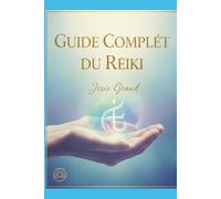 Guide Complet du Reiki : Un Manuel Détaillé pour la Guérison et la Transformation (Astrologie - Le Zodiaque en Français)