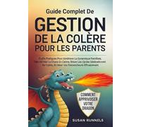 GUIDE COMPLET SUR LA GESTION DE LA COLÈRE POUR LES PARENTS: OUTILS PRATIQUES POUR AMÉLIORER LA DYNAMIQUE FAMILIALE, TRANSFORMER LE CHAOS EN CALME, BRISER LES CYCLES GÉNÉRATIONNELS DE COLÈRE