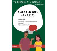Guide d’arabe : Les bases: Guide de conversation (You Should Start Now)