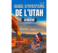Guide d’aventure de l’Utah 2026: Planificateur pratique de road trip et de randonnée pour Zion, Bryce, Moab et au-delà