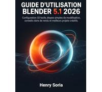 Guide d’utilisation Blender 5.1 2026: Configuration 3D facile, étapes simples de modélisation, conseils clairs de rendu et meilleurs projets créatifs