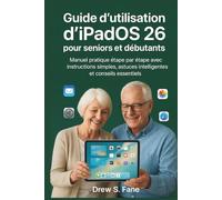 Guide d’utilisation d’iPadOS 26 pour seniors et débutants: Manuel pratique étape par étape avec instructions simples, astuces intelligentes et conseils essentiels.