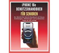 Guide d’utilisation de l’iPhone 16e pour les seniors: Un manuel étape par étape avec des instructions claires, des illustrations et des conseils pratiques pour l’utilisation quotidienne