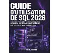 Guide D’utilisation De SQL 2026: Des bases pour débutants aux requêtes maîtrisées, aux modifications plus sûres et à tout ce qu’il y a entre les deux