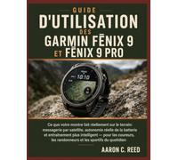 Guide d’utilisation des Garmin Fēnix 9 et Fēnix 9 Pro: Ce que votre montre fait réellement sur le terrain : messagerie par satellite, autonomie réelle de la batterie et entraînement plus intelligent