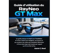 Guide d’utilisation du RayNeo GT Max: Un guide pratique et simple pour l’installation et l’achat, aux joueurs et aux amateurs de cinéma qui souhaitent ... la peine par rapport au GT et à l’Air 3s Pro