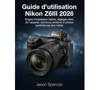 Guide d’utilisation Nikon Z6III 2026: Étapes d’installation faciles, réglages clairs de l’appareil, autofocus amélioré et photos quotidiennes plus nettes